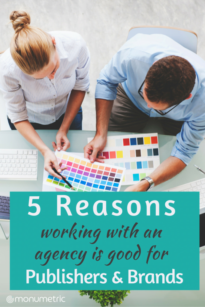 5 Reasons working with an Agency is Good for Publishers & Brands