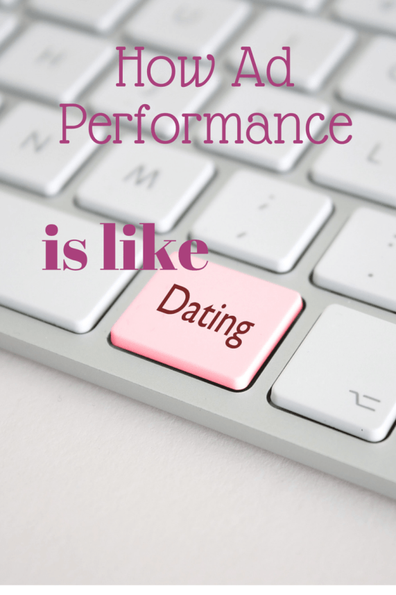 How Ad Performance is Like Dating