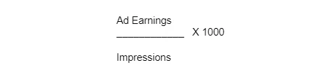 The formula for RPM: Ad earnings divided by Impressions times 1,000