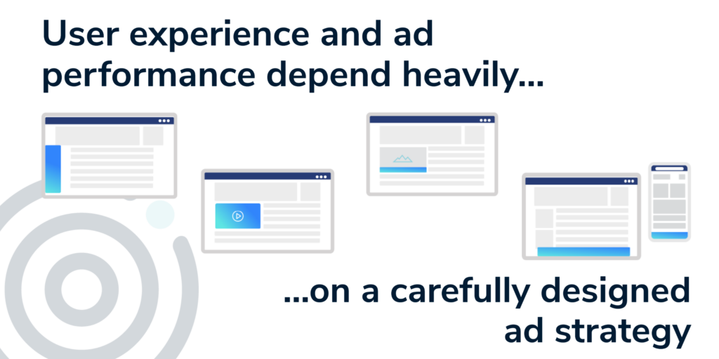 User experience and ad performance depend on a carefully designed ad strategy.