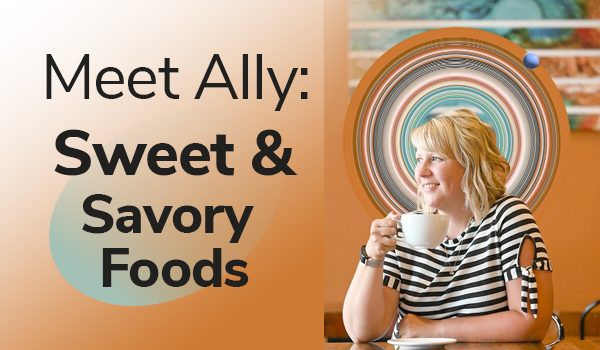 Ally : Sweet and Savory Foods